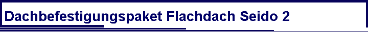 Dachbefestigungspaket Flachdach Seido 2